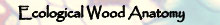 Ecological Wood Anatomy