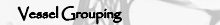 Vessel Gropuing