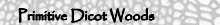 Primitive Dicot Woods